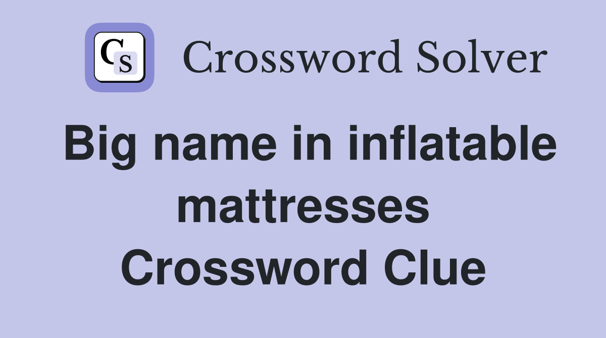 Big name in inflatable mattresses Crossword Clue