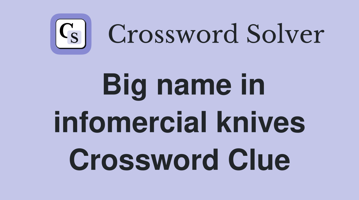 Big name in infomercial knives Crossword Clue
