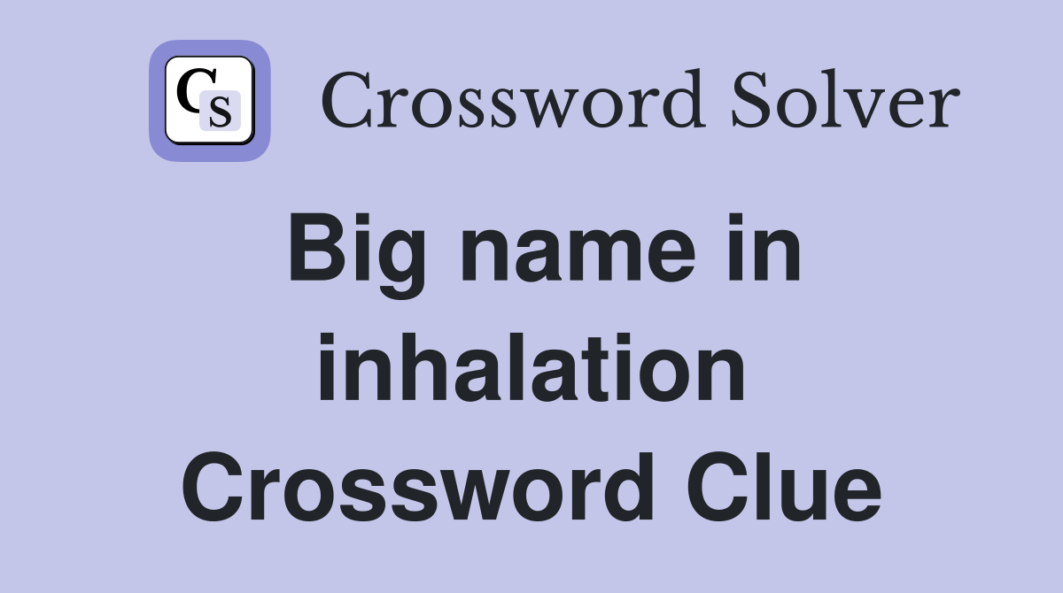 Big name in inhalation Crossword Clue