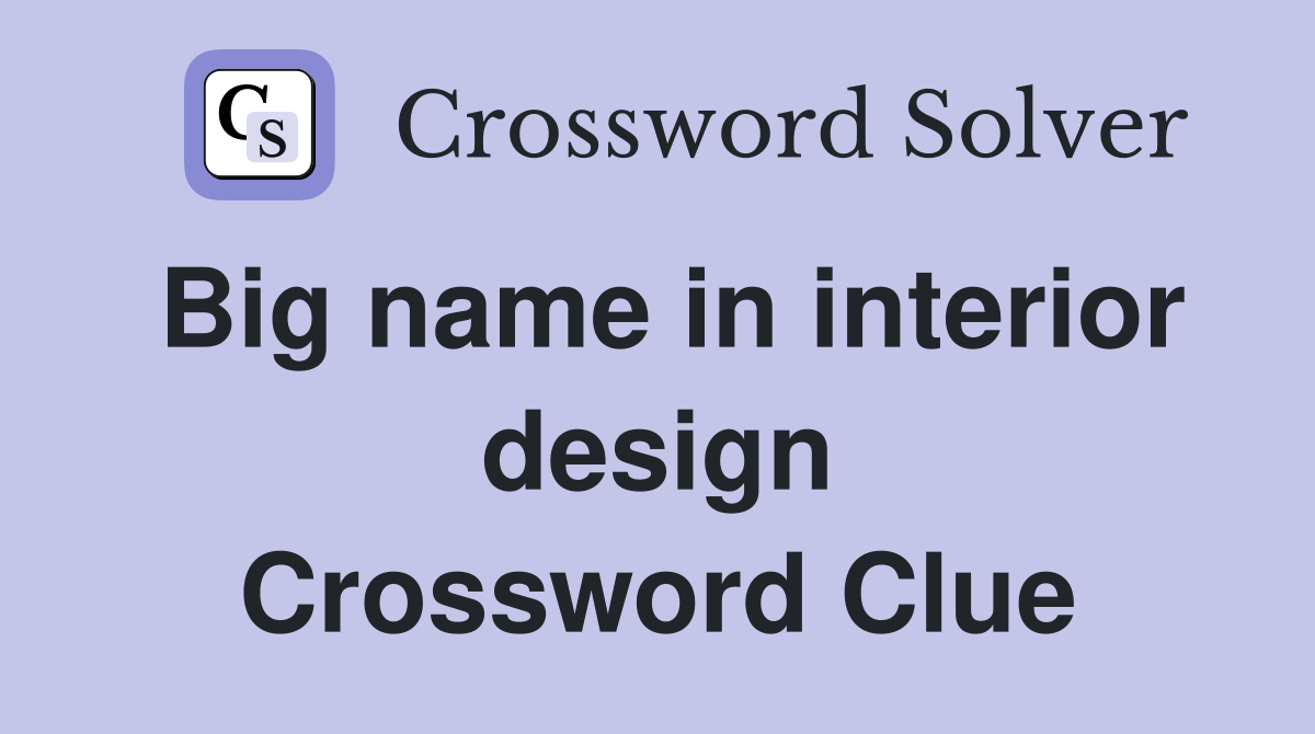 Big name in interior design Crossword Clue