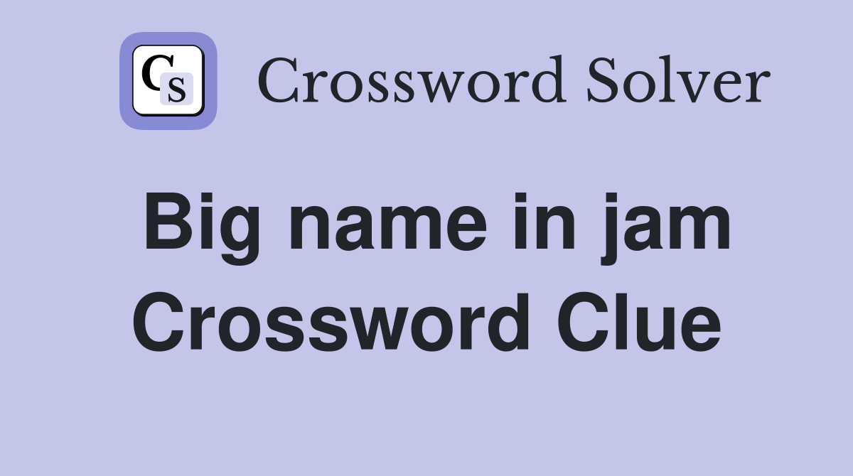 Big name in jam Crossword Clue