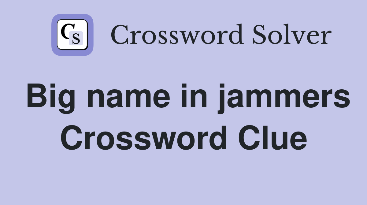 Big name in jammers Crossword Clue