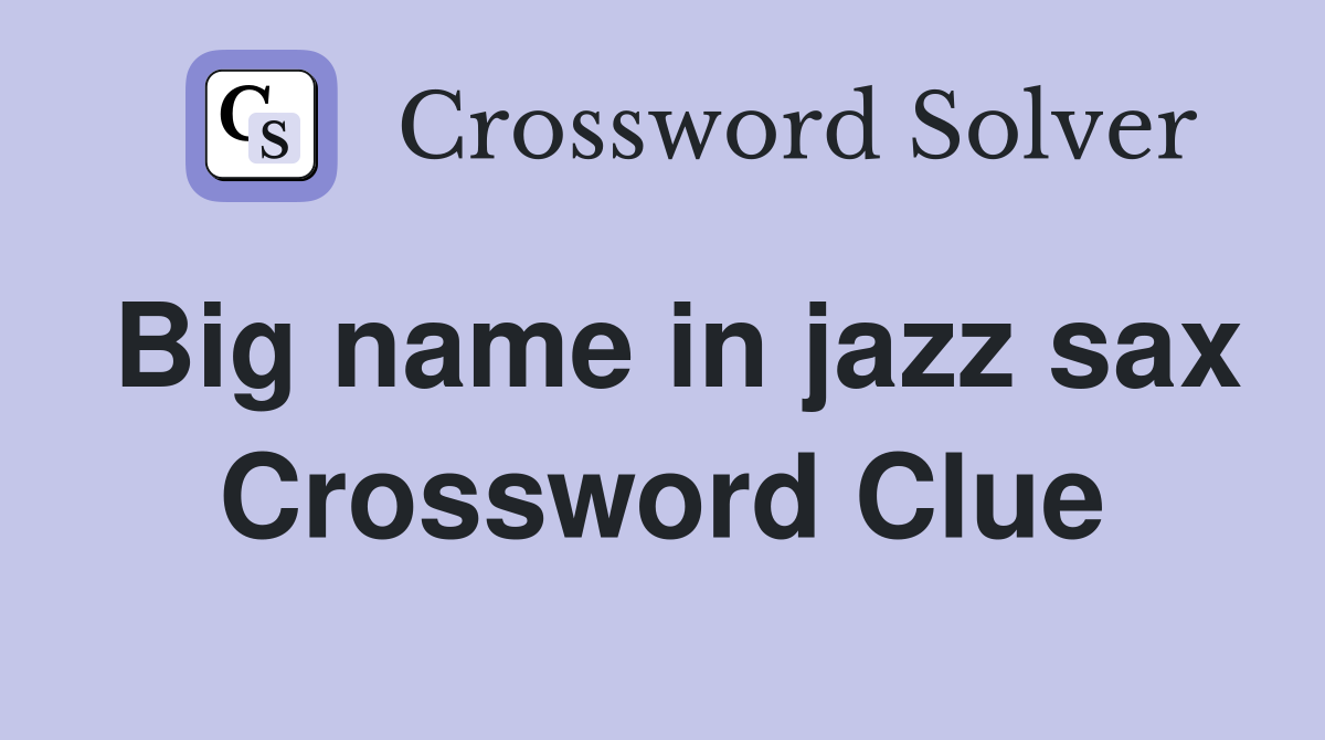 Big name in jazz sax Crossword Clue