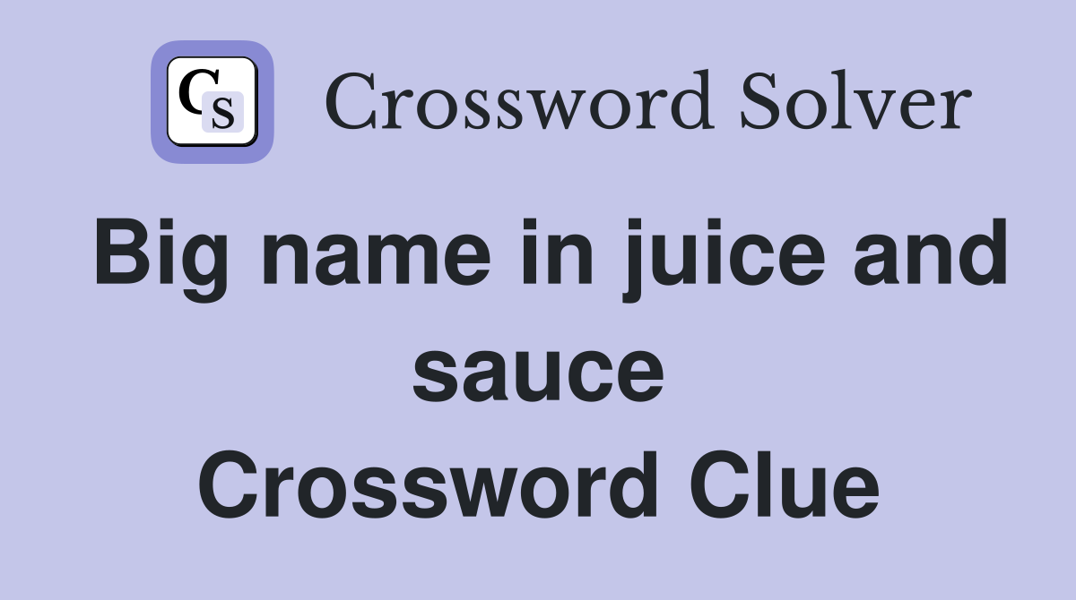 Big name in juice and sauce Crossword Clue