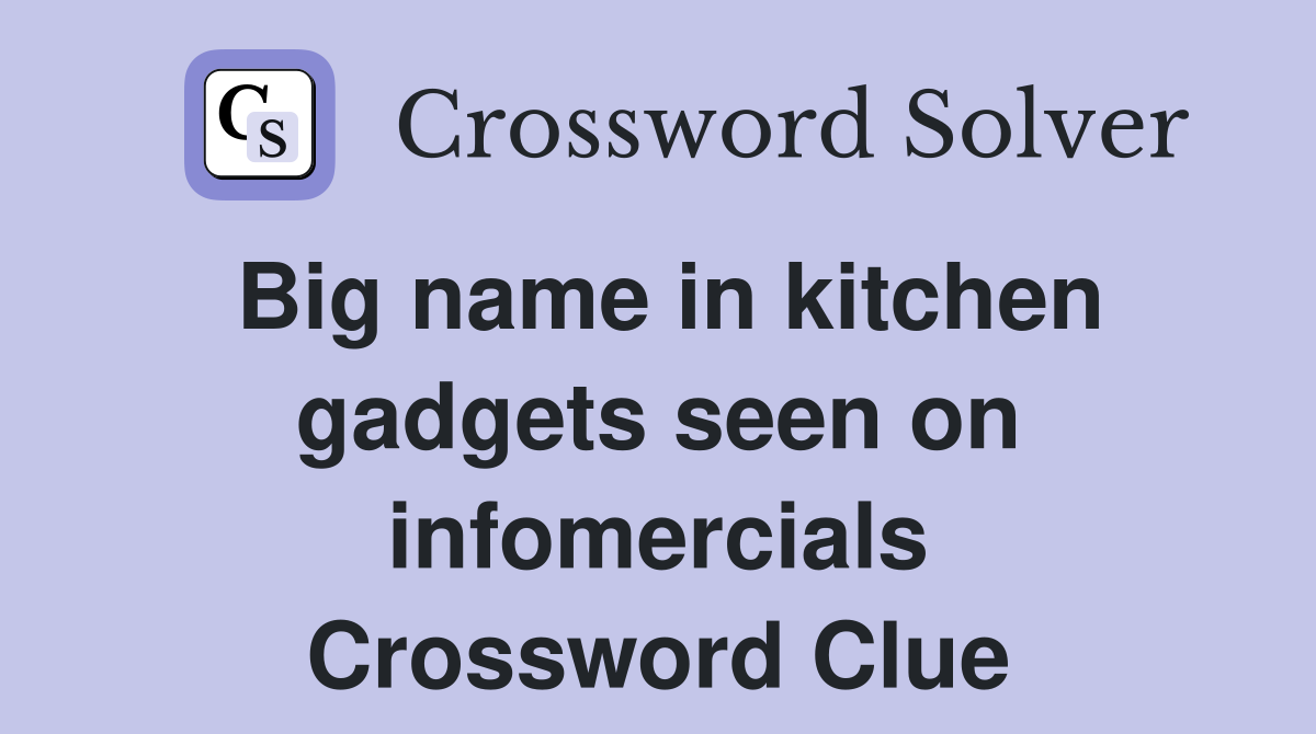 Big name in kitchen gadgets seen on infomercials Crossword Clue