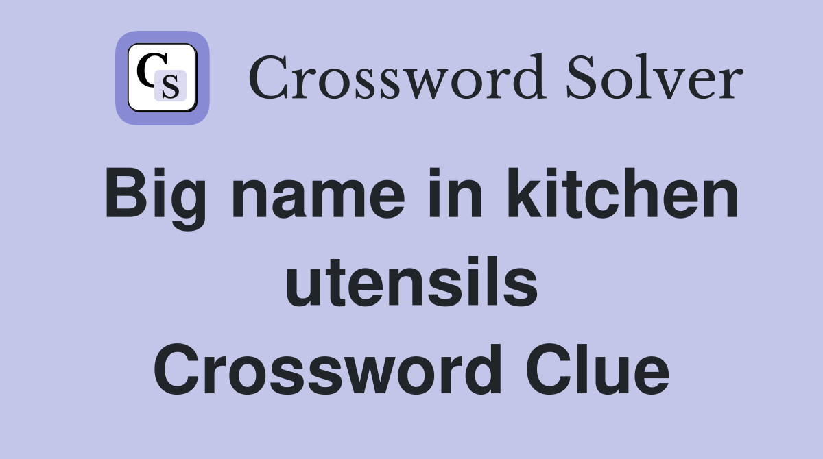 Big name in kitchen utensils Crossword Clue