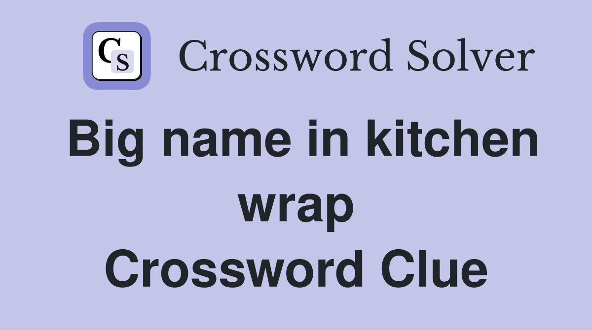 Big name in kitchen wrap Crossword Clue