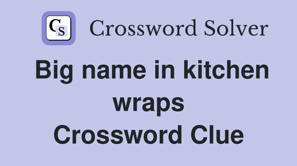 Big name in kitchen wraps Crossword Clue