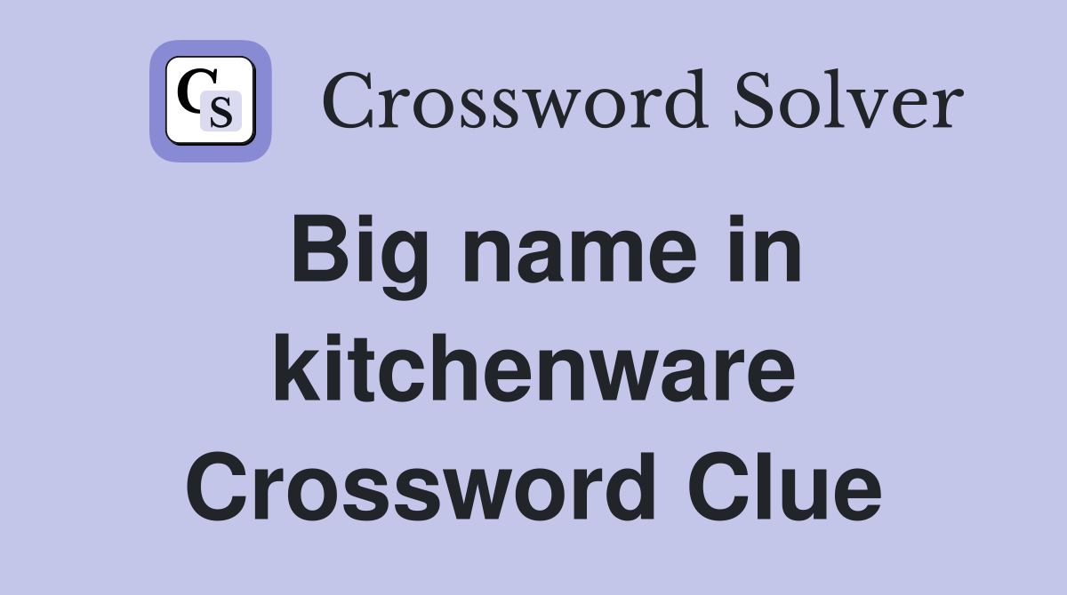 Big name in kitchenware Crossword Clue