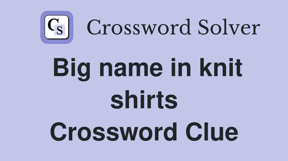 Big name in knit shirts Crossword Clue