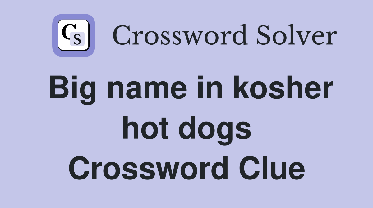Big name in kosher hot dogs Crossword Clue