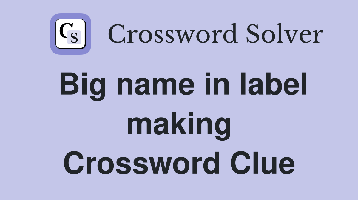 Big name in label making Crossword Clue