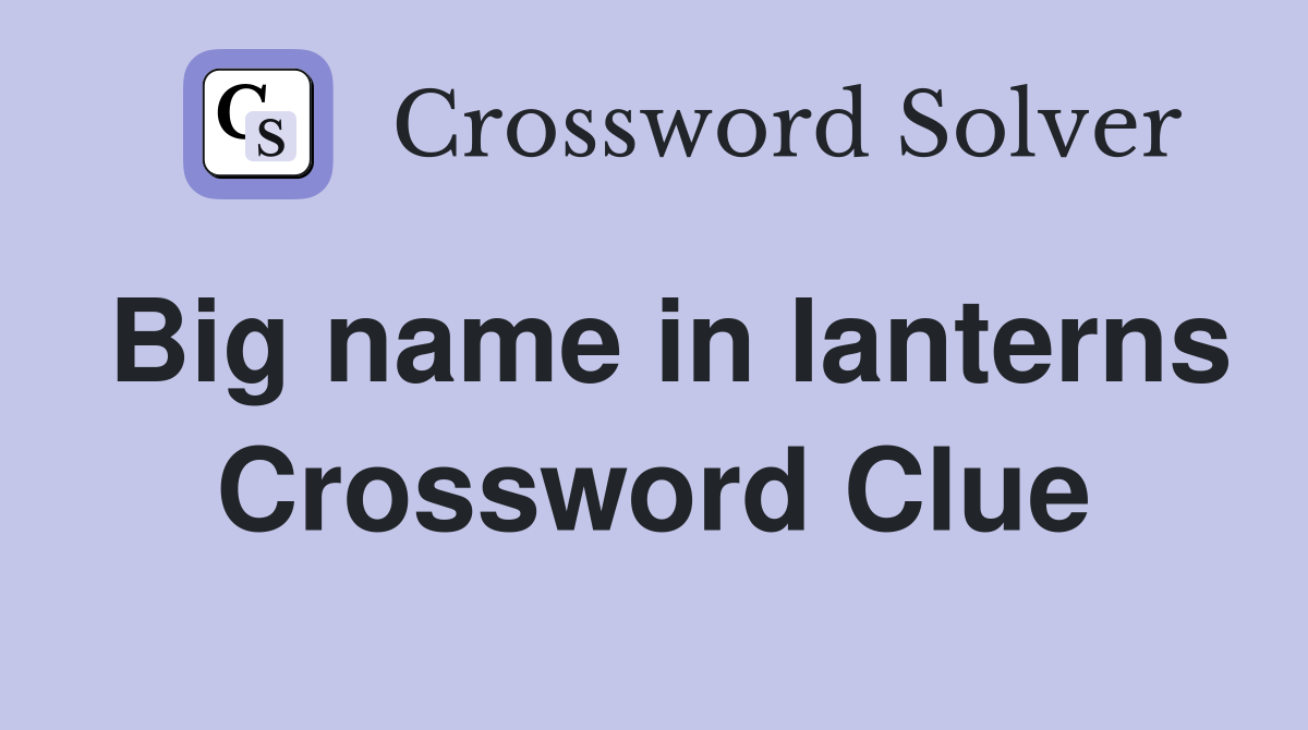 Big name in lanterns Crossword Clue