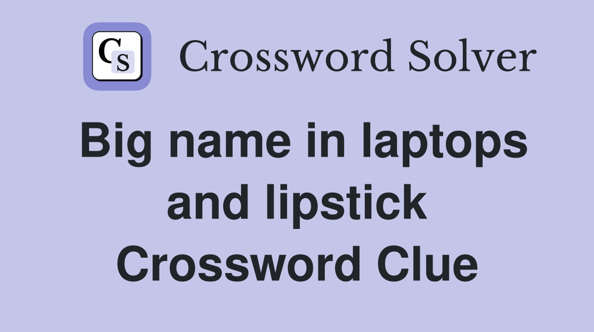 Big name in laptops and lipstick Crossword Clue