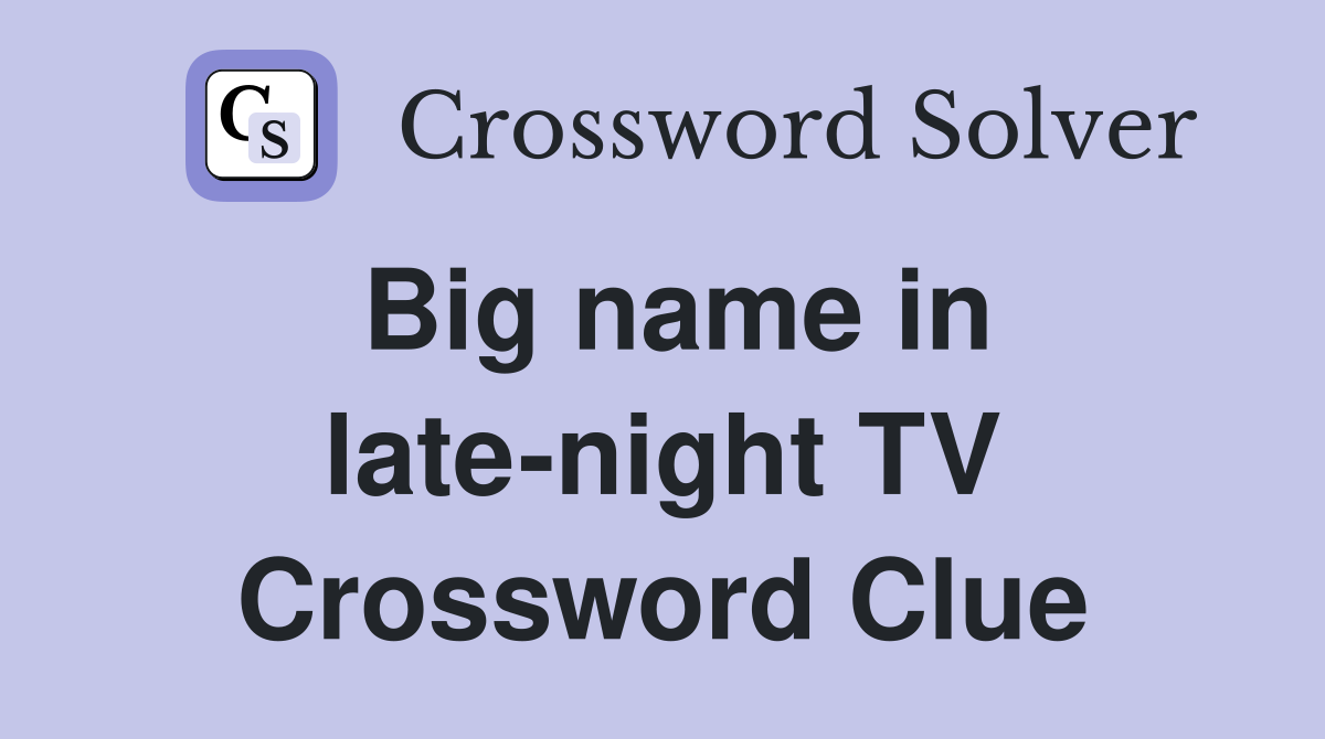 Big name in late-night TV Crossword Clue
