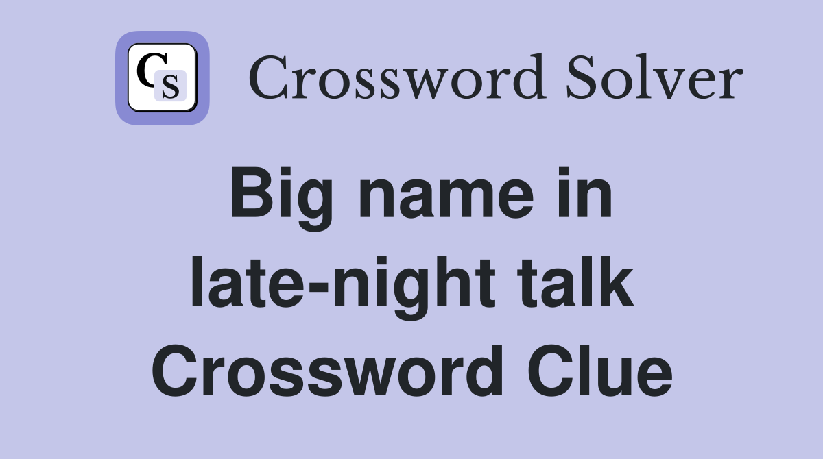 Big name in late-night talk Crossword Clue
