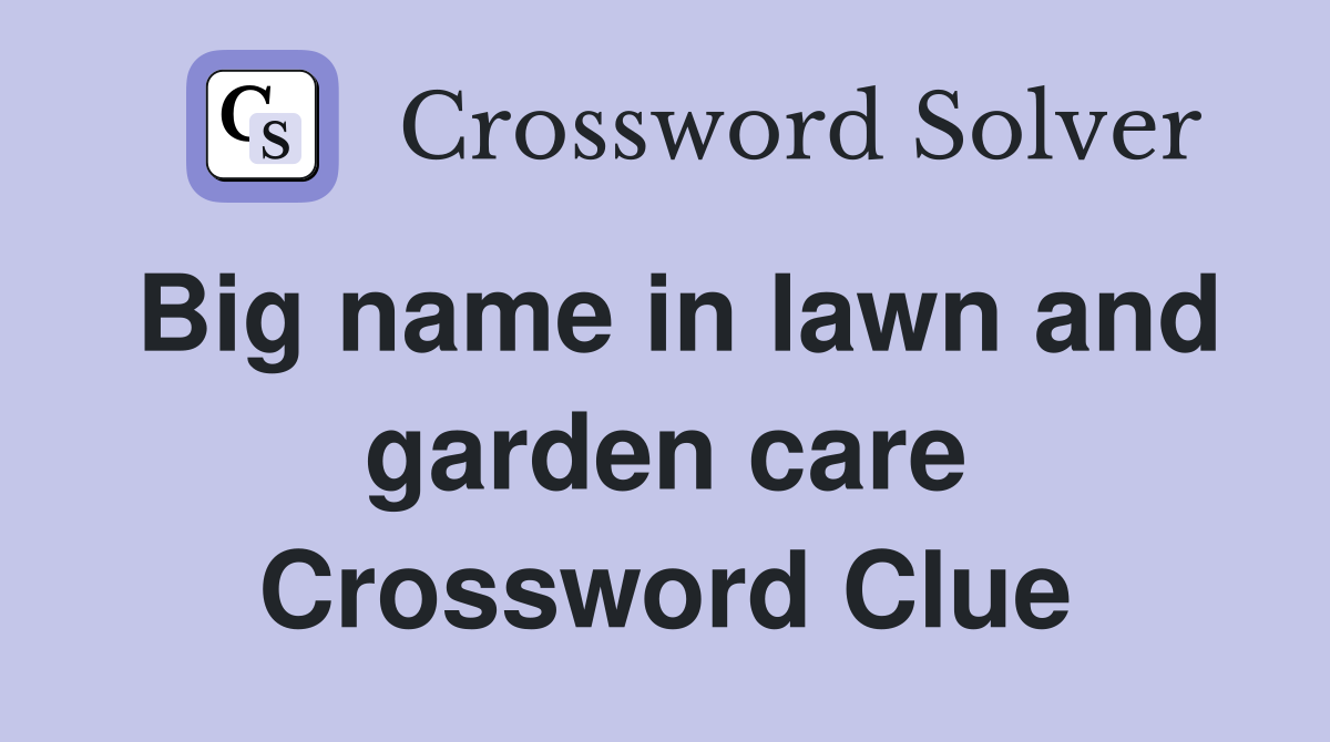 Big name in lawn and garden care Crossword Clue