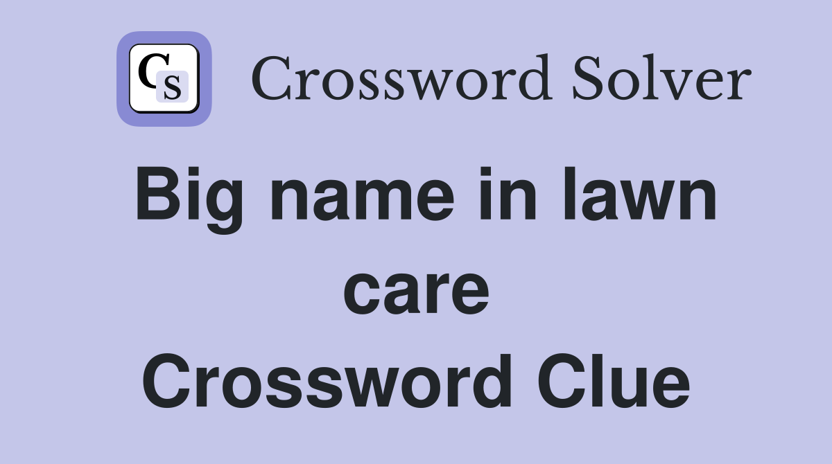 Big name in lawn care Crossword Clue