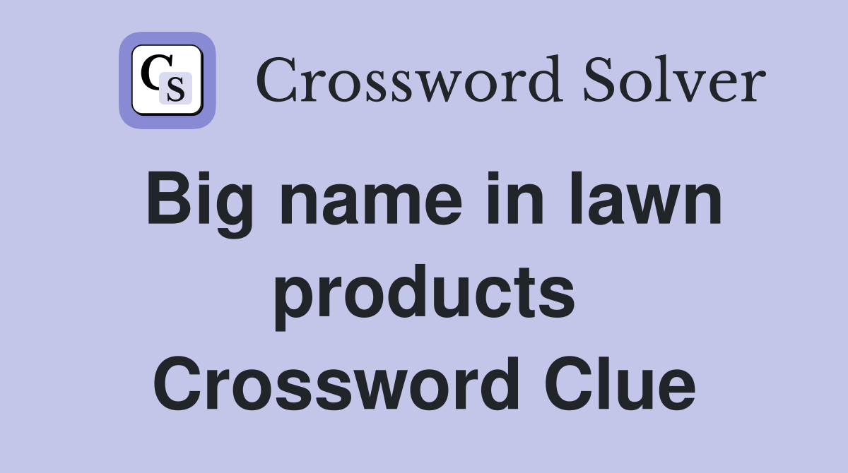 Big name in lawn products Crossword Clue