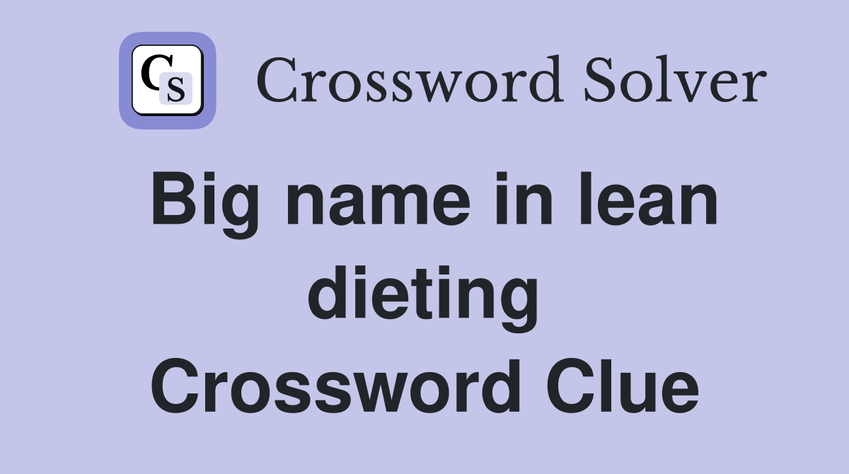 Big name in lean dieting Crossword Clue