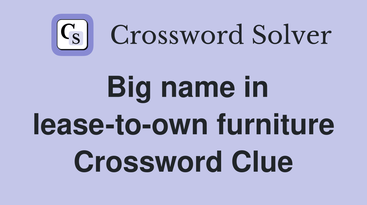 Big name in lease-to-own furniture Crossword Clue