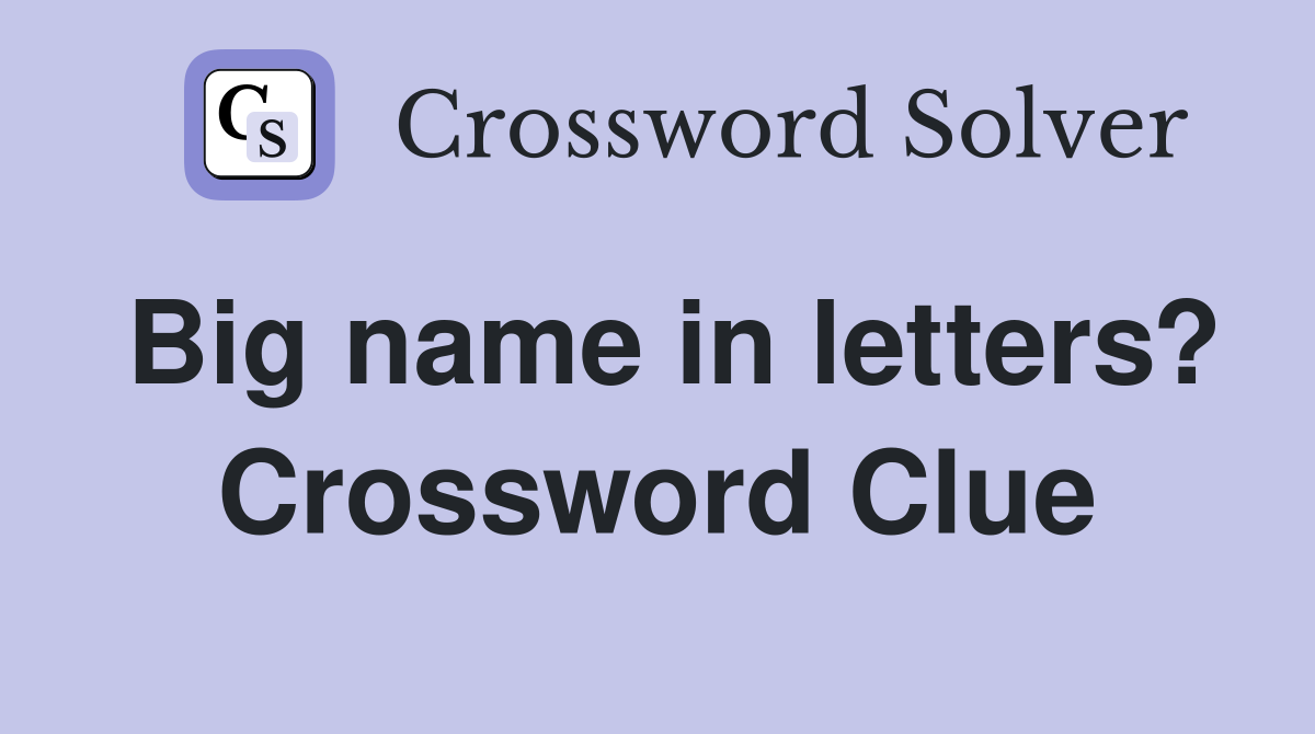 Big name in letters? Crossword Clue