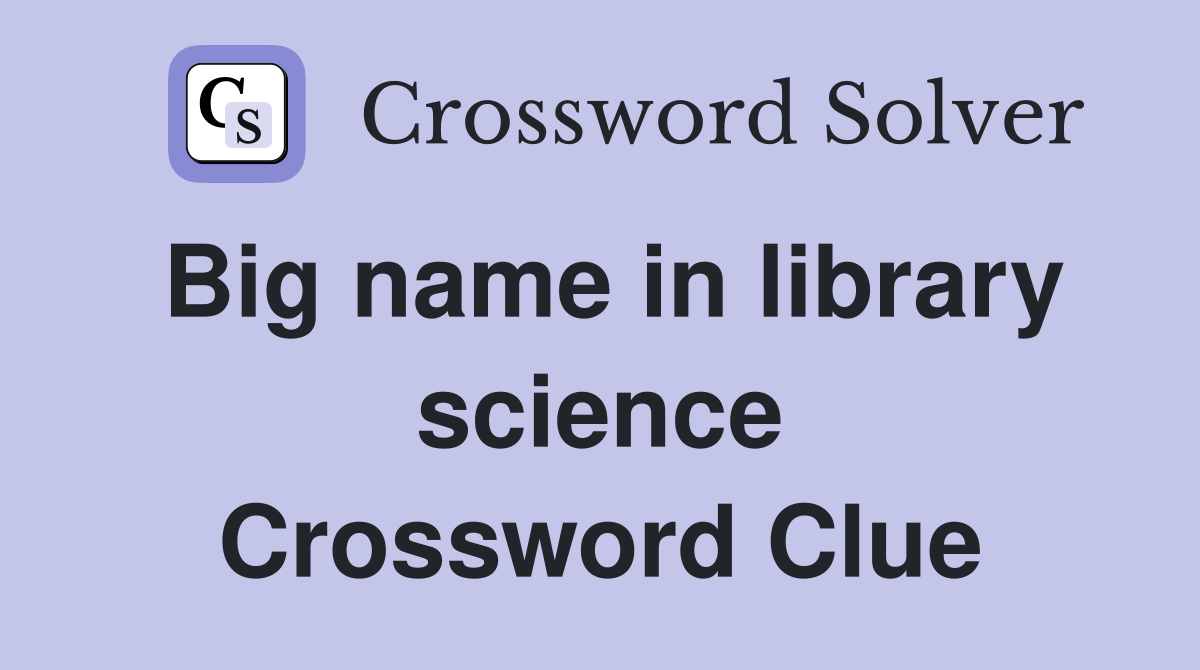 Big name in library science Crossword Clue