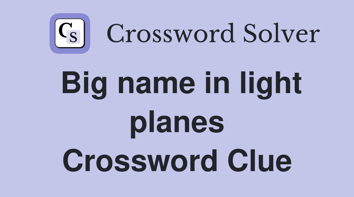 Big name in light planes Crossword Clue