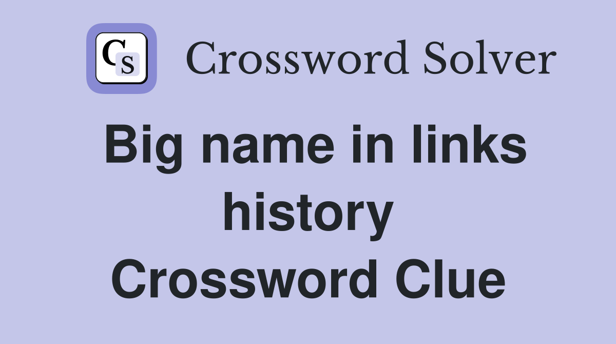 Big name in links history Crossword Clue