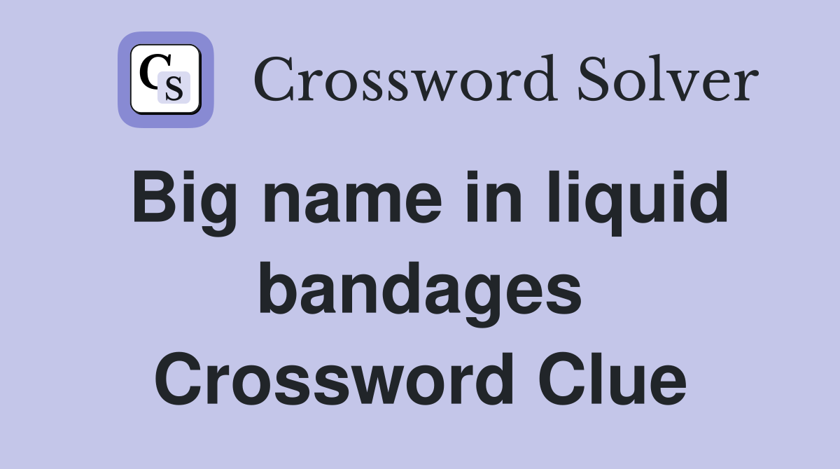 Big name in liquid bandages Crossword Clue