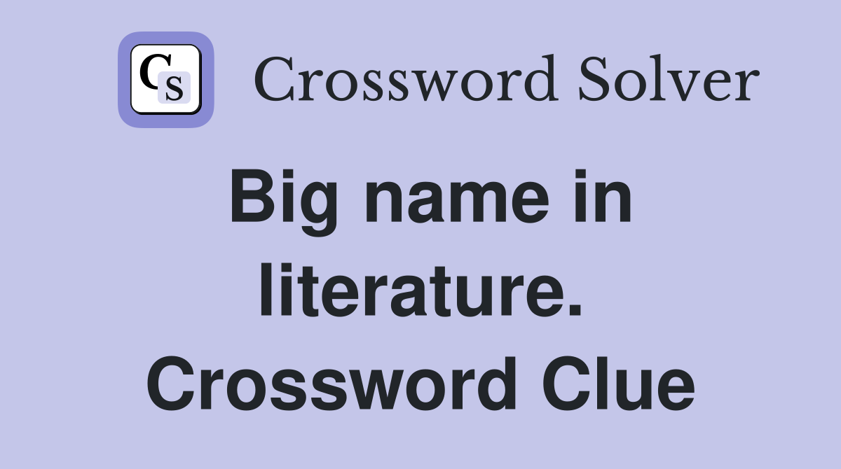 Big name in literature. Crossword Clue