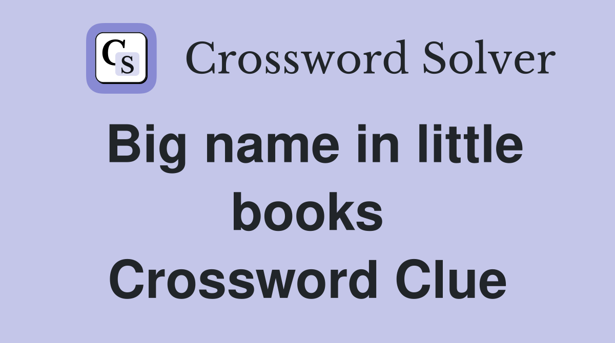 Big name in little books Crossword Clue