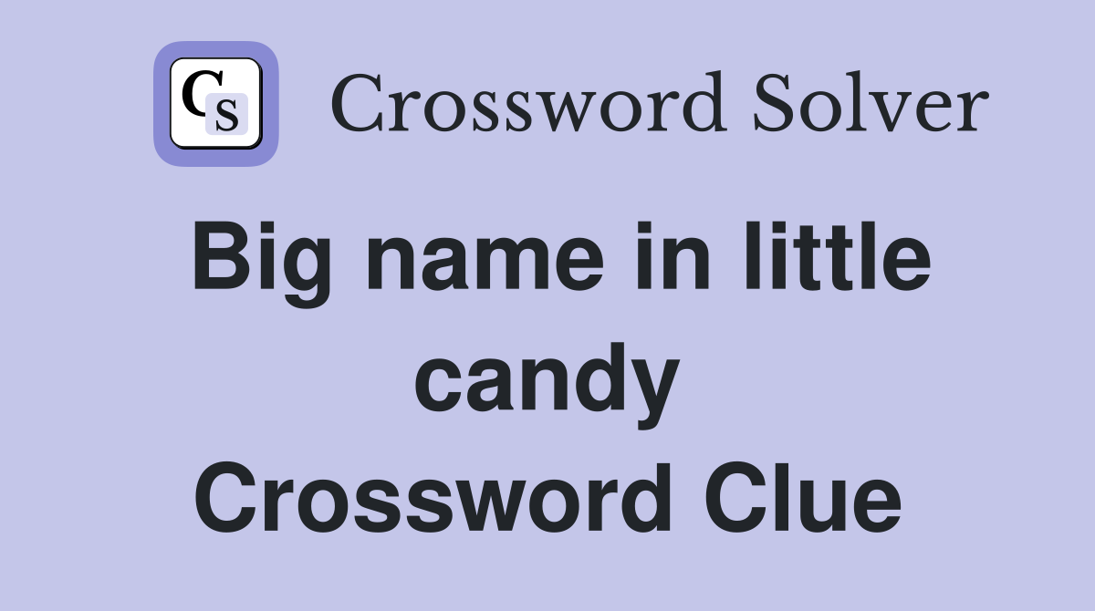 Big name in little candy Crossword Clue