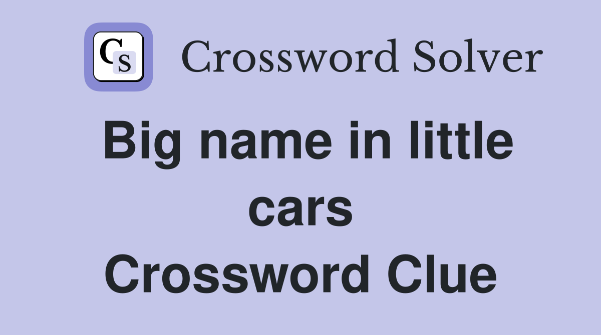 Big name in little cars Crossword Clue