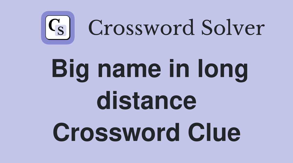 Big name in long distance Crossword Clue