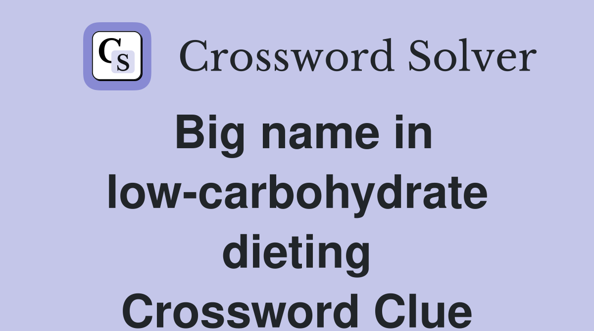 Big name in low-carbohydrate dieting Crossword Clue