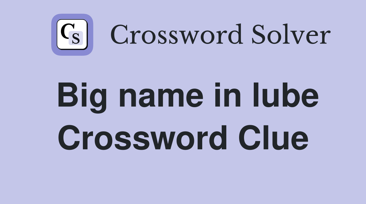 Big name in lube Crossword Clue