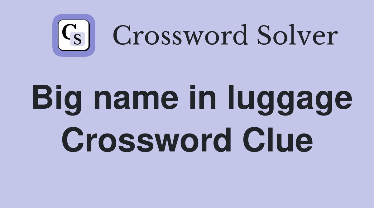 Big name in luggage Crossword Clue