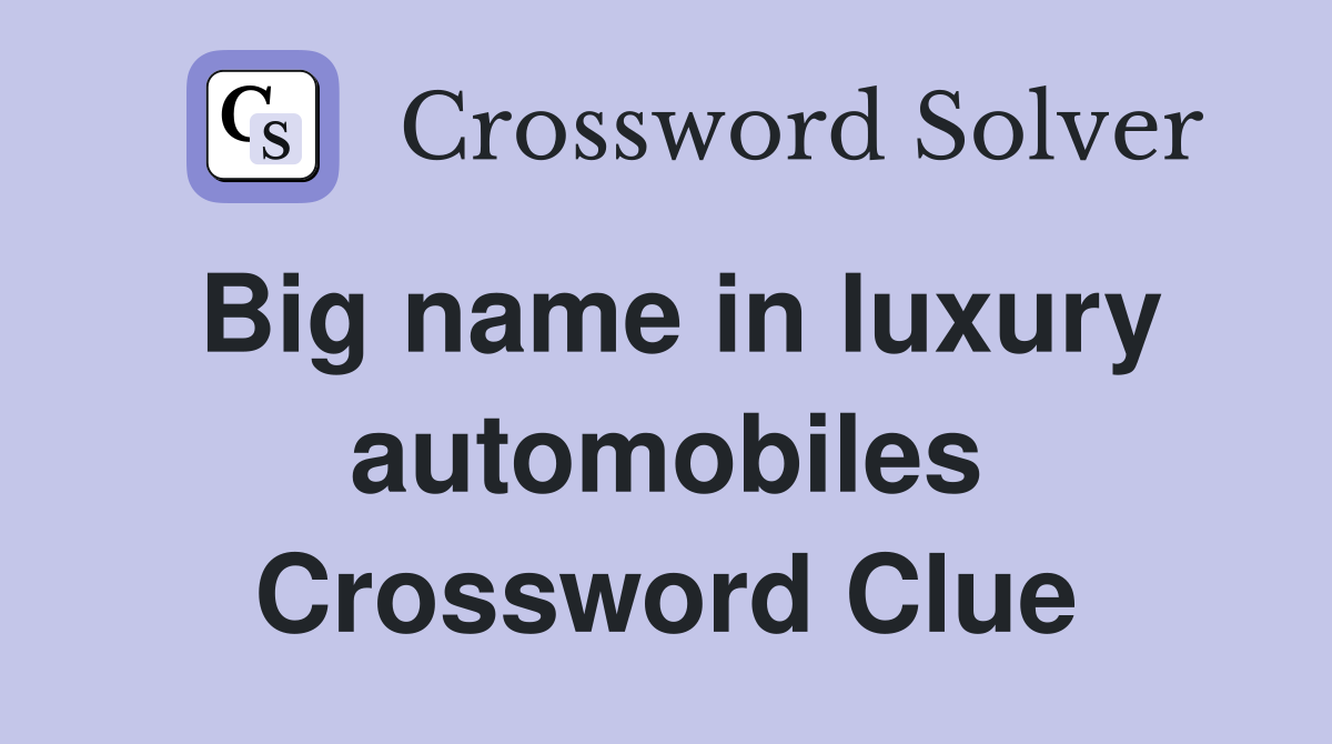 Big name in luxury automobiles Crossword Clue