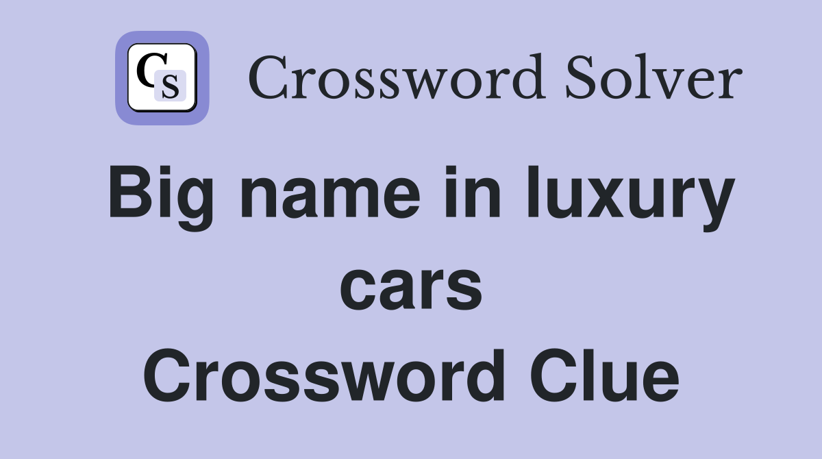 Big name in luxury cars Crossword Clue