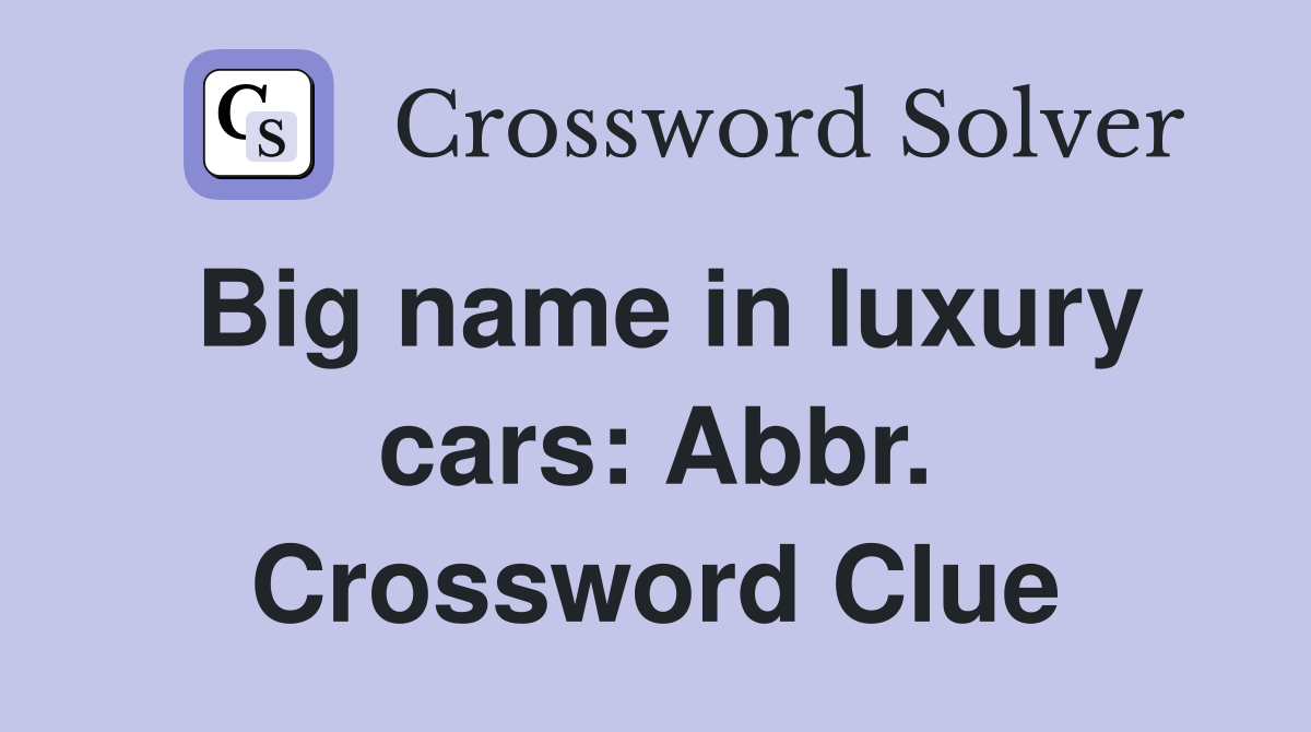Big name in luxury cars: Abbr. Crossword Clue