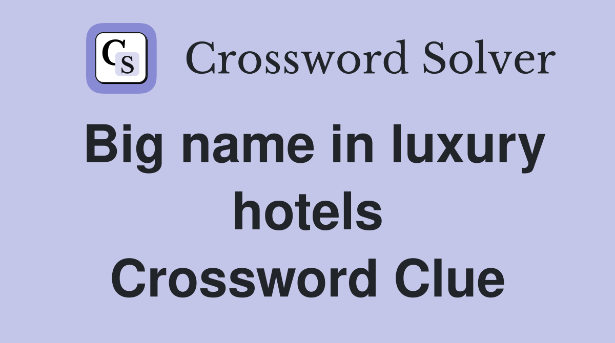 Big name in luxury hotels Crossword Clue