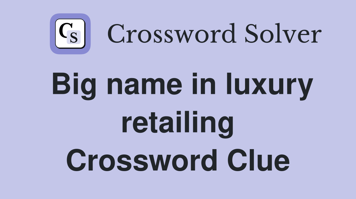 Big name in luxury retailing Crossword Clue