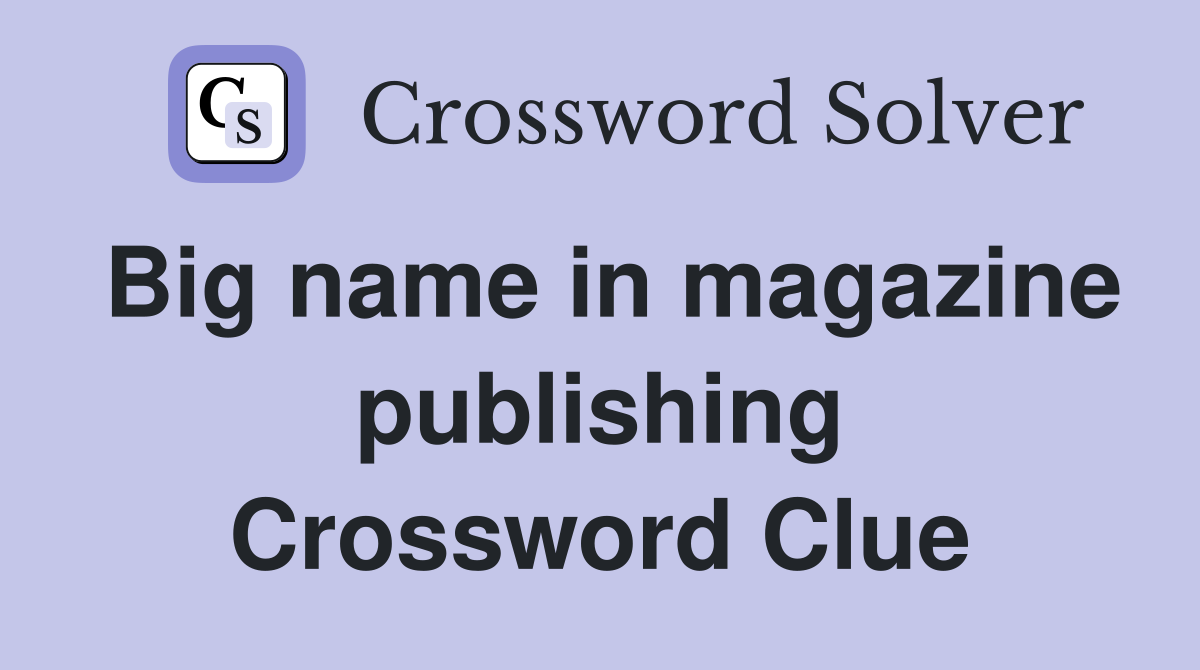 Big name in magazine publishing Crossword Clue