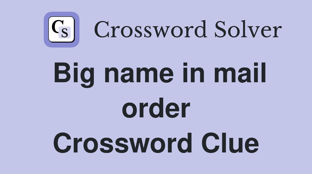 Big name in mail order Crossword Clue