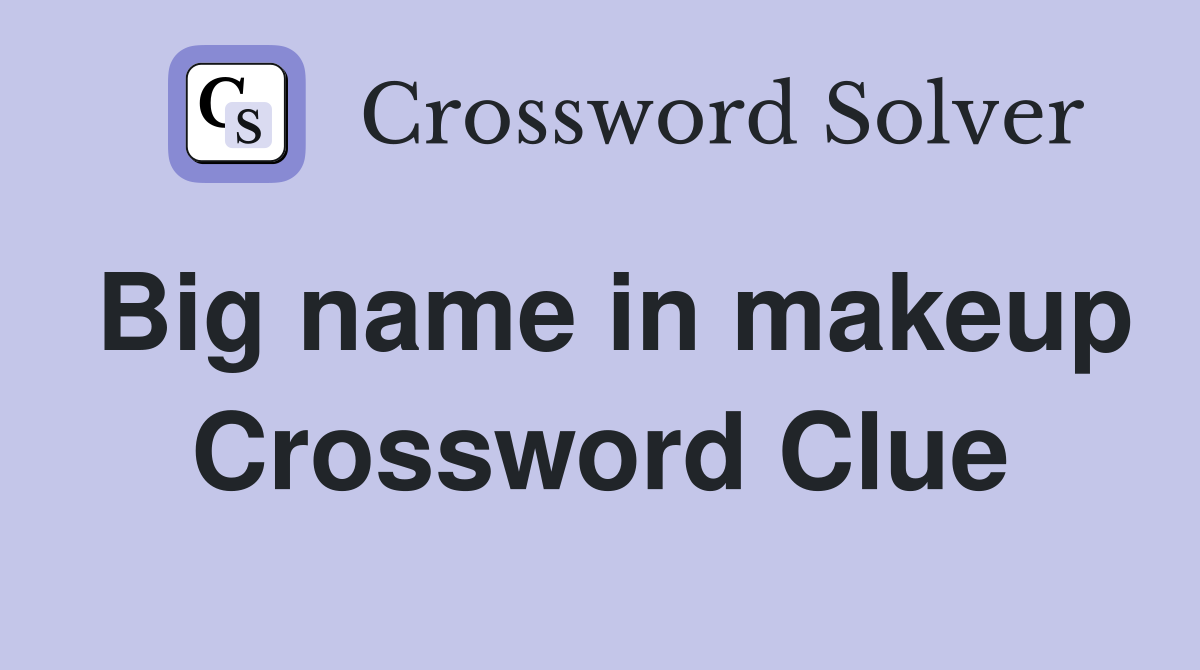 Big name in makeup Crossword Clue