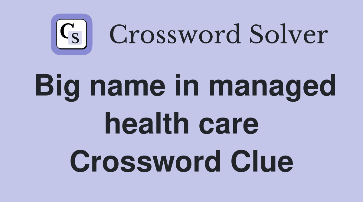 Big name in managed health care Crossword Clue