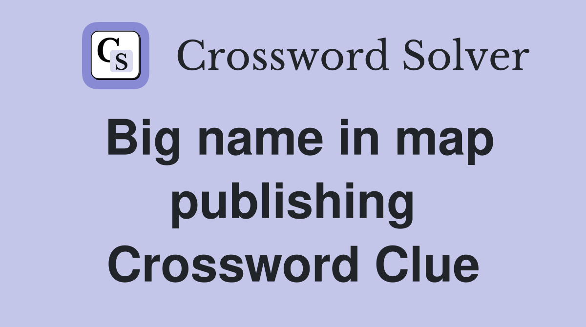 Big name in map publishing Crossword Clue