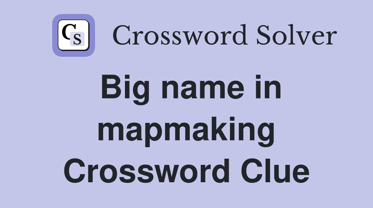 Big name in mapmaking Crossword Clue