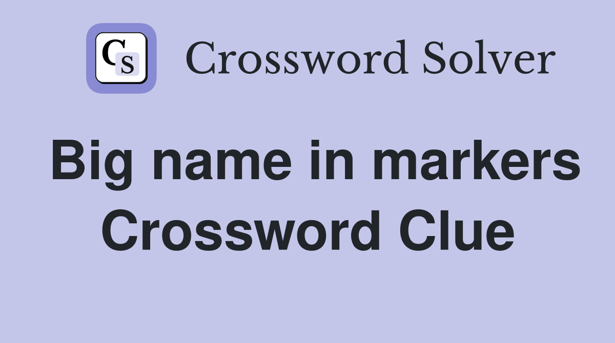Big name in markers Crossword Clue